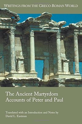 David L. Eastman's book The Ancient Martyrdom Accounts of Peter and Paul